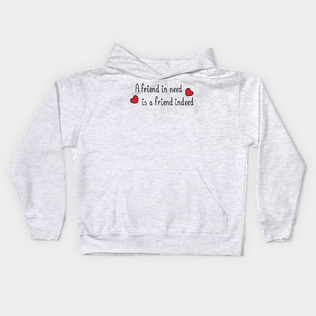 A friend in need is a friend indeed, with a black and red accent Kids Hoodie by donamiart